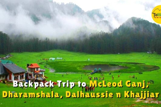 McLeod Ganj, Dharamshala, Dalhausie N Khajjiar Backpack Trip, 2025